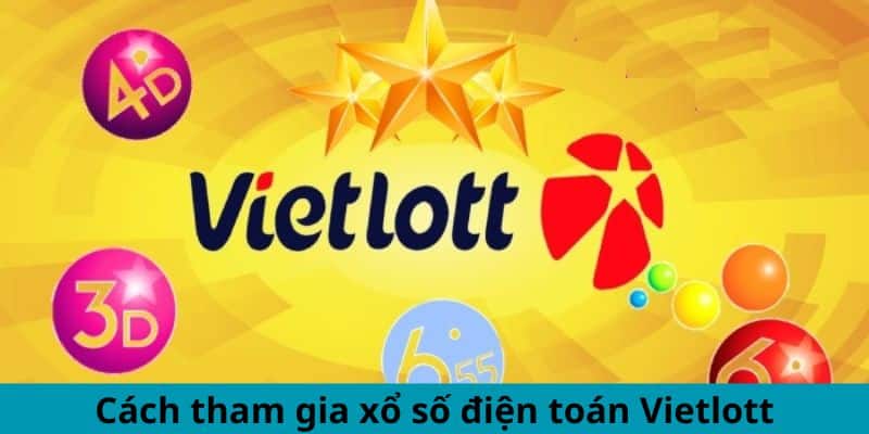 Cách tham gia xổ số điện toán Vietlott