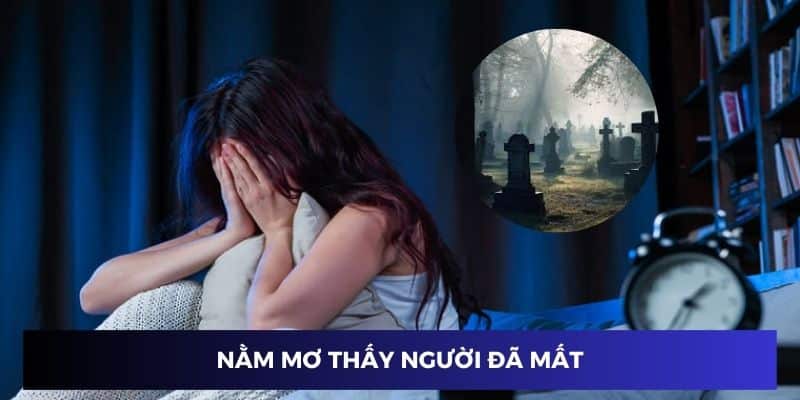 nằm mơ thấy người đã mất đánh số gì