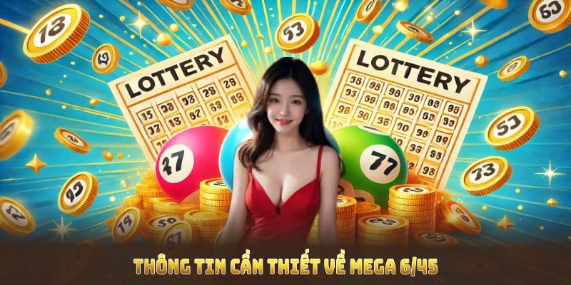 Khám phá thông tin cần thiết về Mega 6/45 ngay